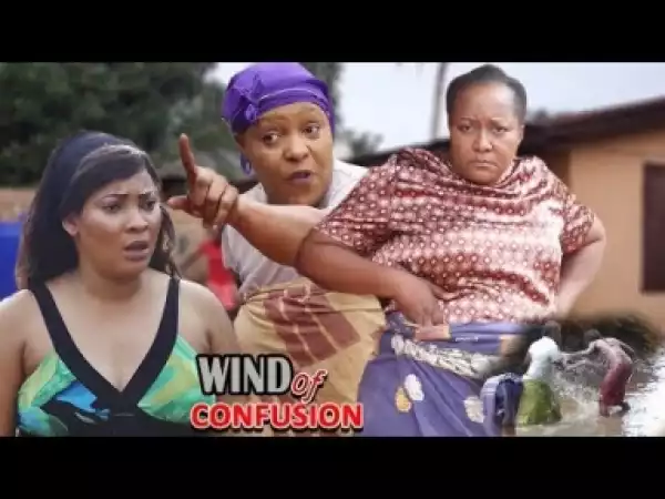 Video: Wind Of Confusion [Season 1&2] - Latest Nigerian Nollywoood Movies 2018